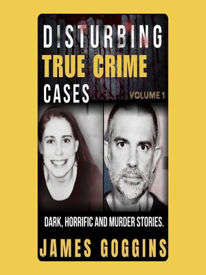 cover image of Disturbing True Crime Cases Volume 1